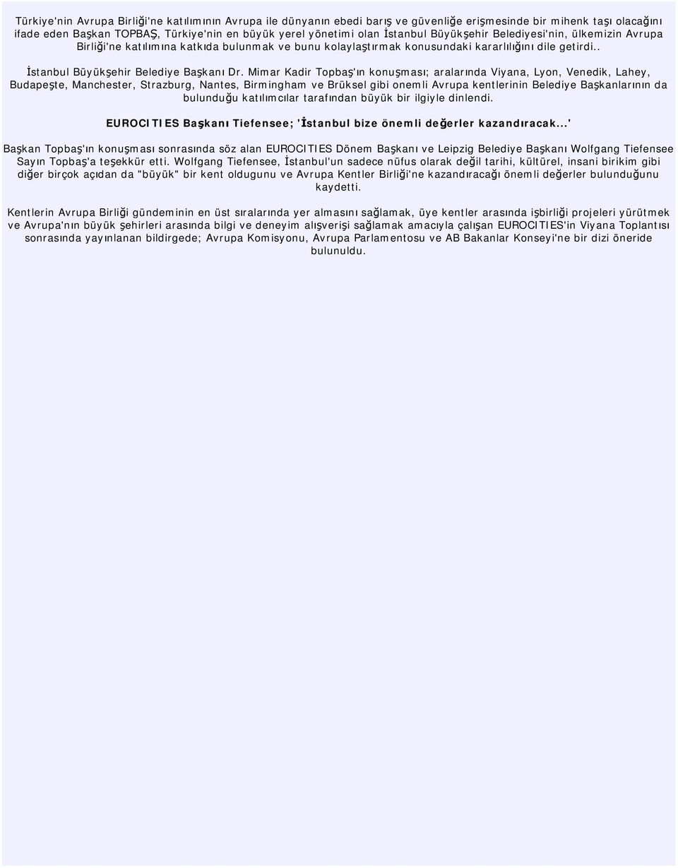 Mimar Kadir Topbaş'ın konuşması; aralarında Viyana, Lyon, Venedik, Lahey, Budapeşte, Manchester, Strazburg, Nantes, Birmingham ve Brüksel gibi onemli Avrupa kentlerinin Belediye Başkanlarının da