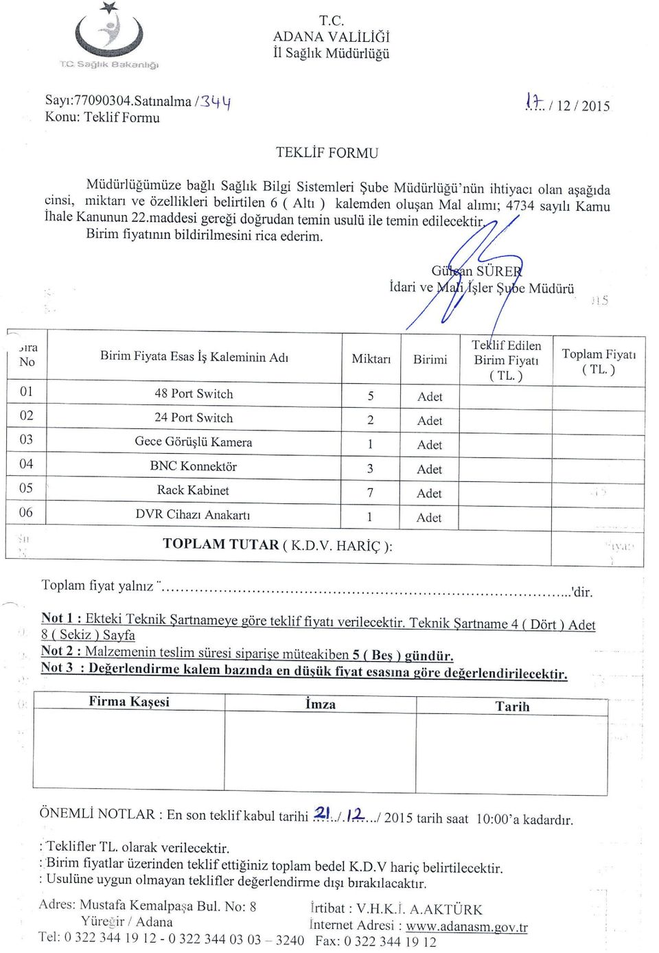 i) Idari ve ler g lvlucuru Birim Fiyata Esas iq Kaleminin Adr 48 Port Switch 24 Port Switch Gece Griniglii Kamera BNC Konnektdr DVR Cihazr Anakartr TOPLAM TUTAR ( K.D,V.