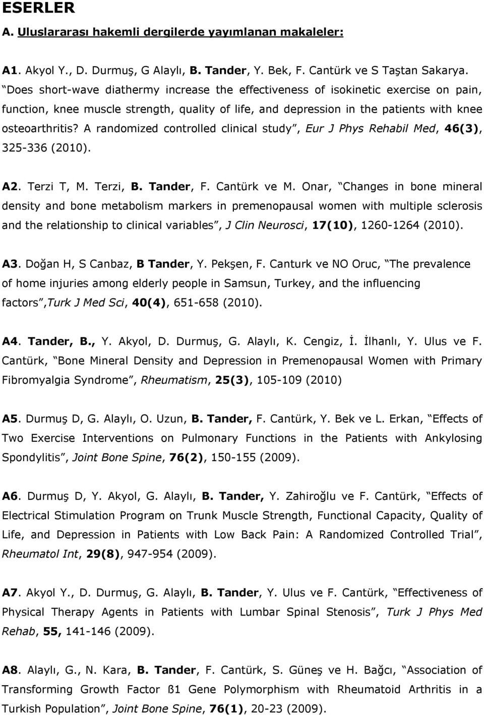 A randomized controlled clinical study, Eur J Phys Rehabil Med, 46(3), 325-336 (2010). A2. Terzi T, M. Terzi, B. Tander, F. Cantürk ve M.