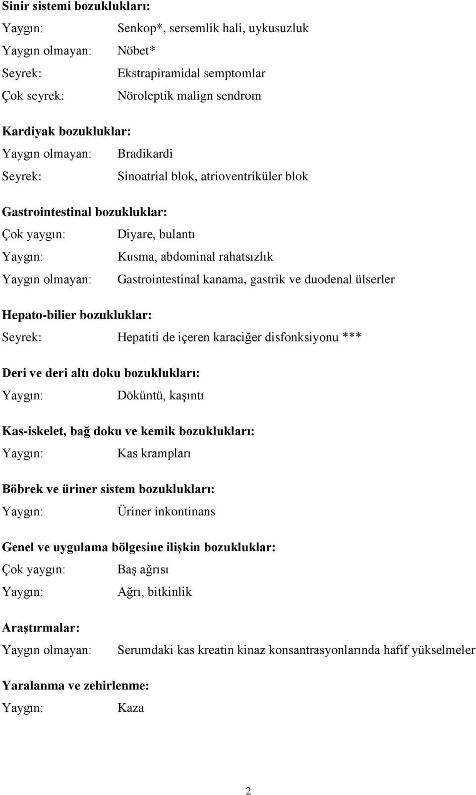 duodenal ülserler Hepato-bilier bozukluklar: Seyrek: Hepatiti de içeren karaciğer disfonksiyonu *** Deri ve deri altı doku bozuklukları: Döküntü, kaşıntı Kas-iskelet, bağ doku ve kemik bozuklukları: