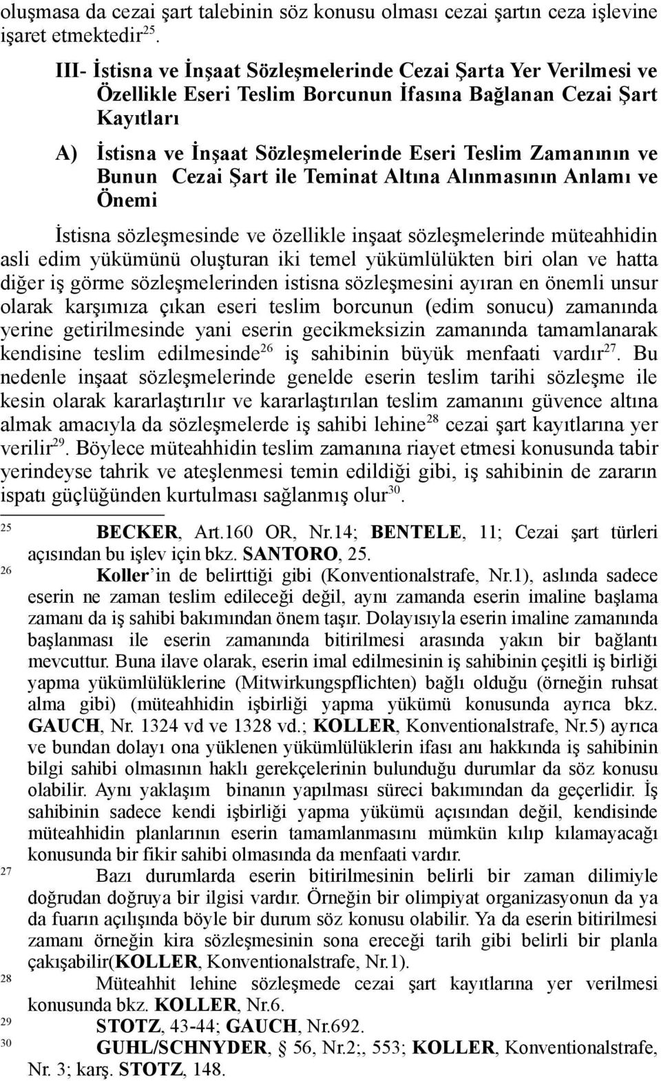 ve Bunun Cezai Şart ile Teminat Altına Alınmasının Anlamı ve Önemi İstisna sözleşmesinde ve özellikle inşaat sözleşmelerinde müteahhidin asli edim yükümünü oluşturan iki temel yükümlülükten biri olan