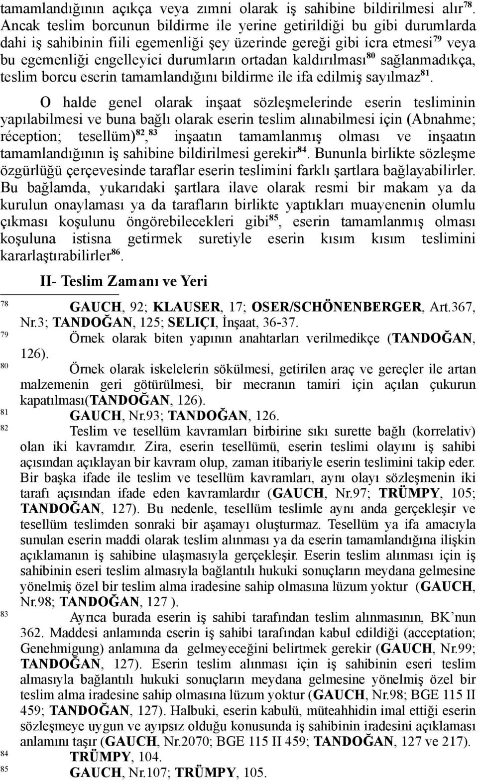 kaldırılması 80 sağlanmadıkça, teslim borcu eserin tamamlandığını bildirme ile ifa edilmiş sayılmaz 81.