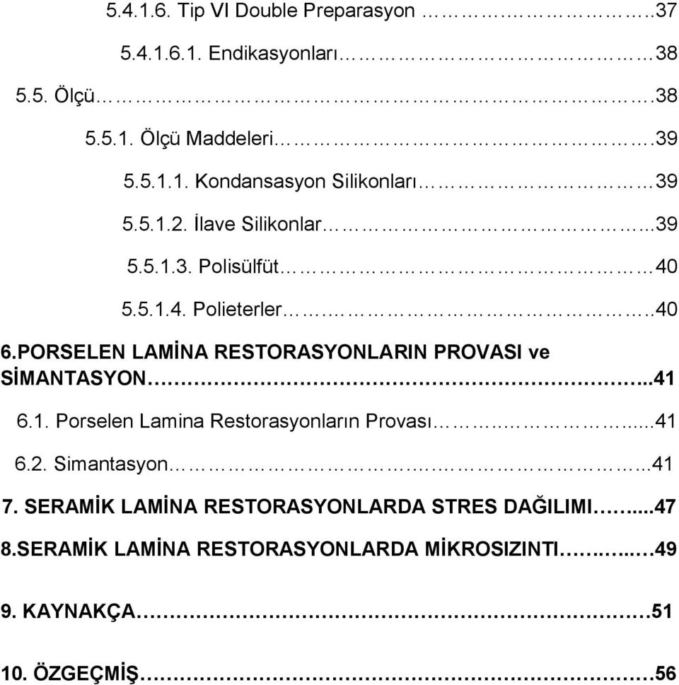 PORSELEN LAMİNA RESTORASYONLARIN PROVASI ve SİMANTASYON..41 6.1. Porselen Lamina Restorasyonların Provası.....41 6.2.