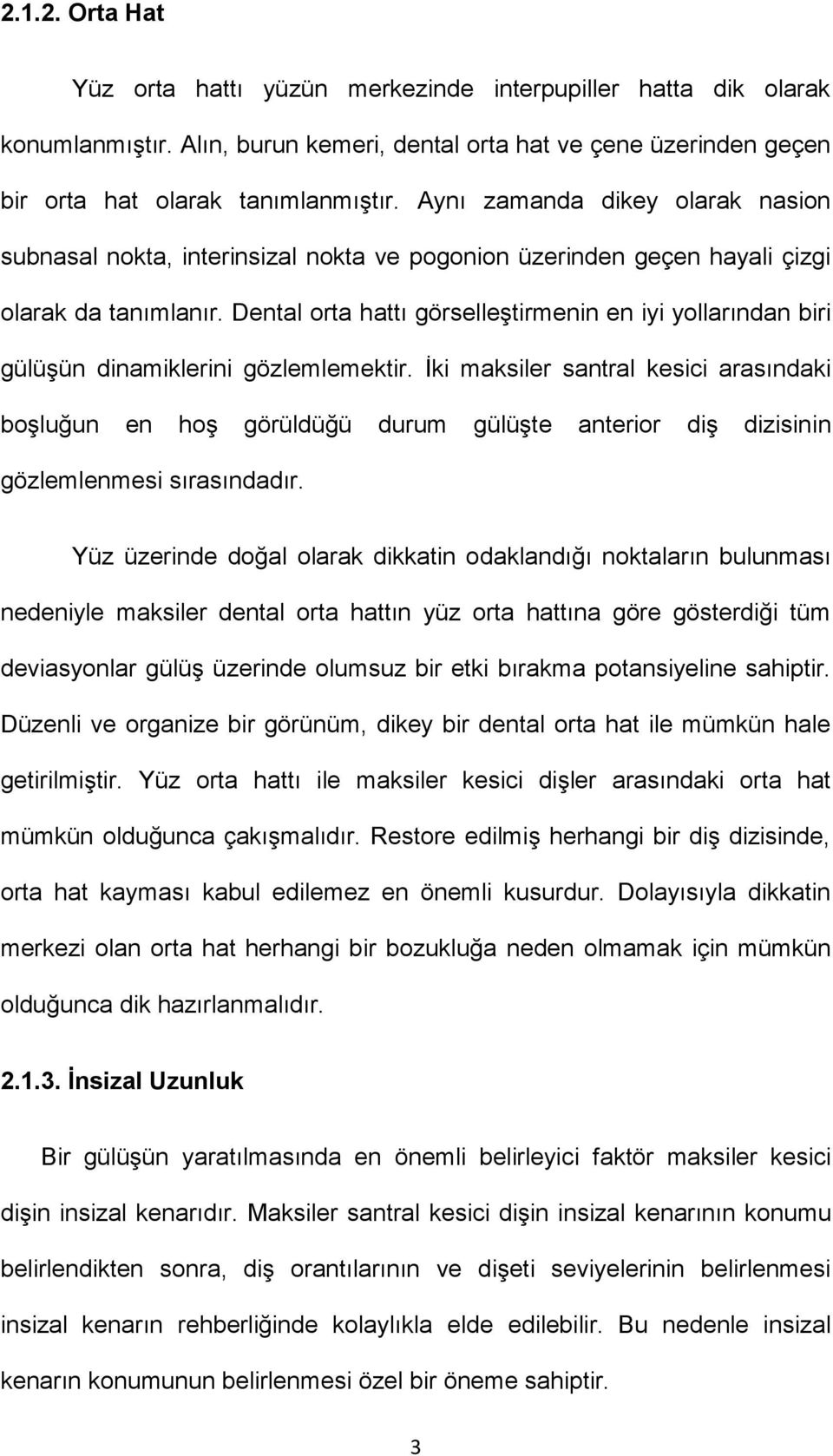 Dental orta hattı görselleştirmenin en iyi yollarından biri gülüşün dinamiklerini gözlemlemektir.