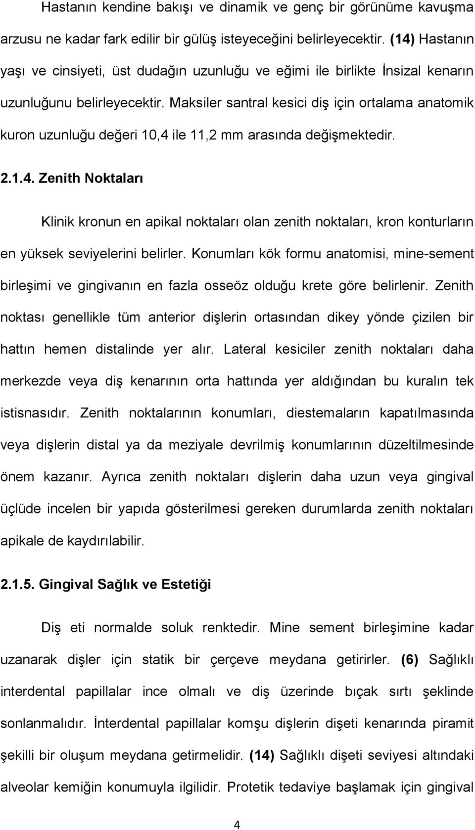 Maksiler santral kesici diş için ortalama anatomik kuron uzunluğu değeri 10,4 