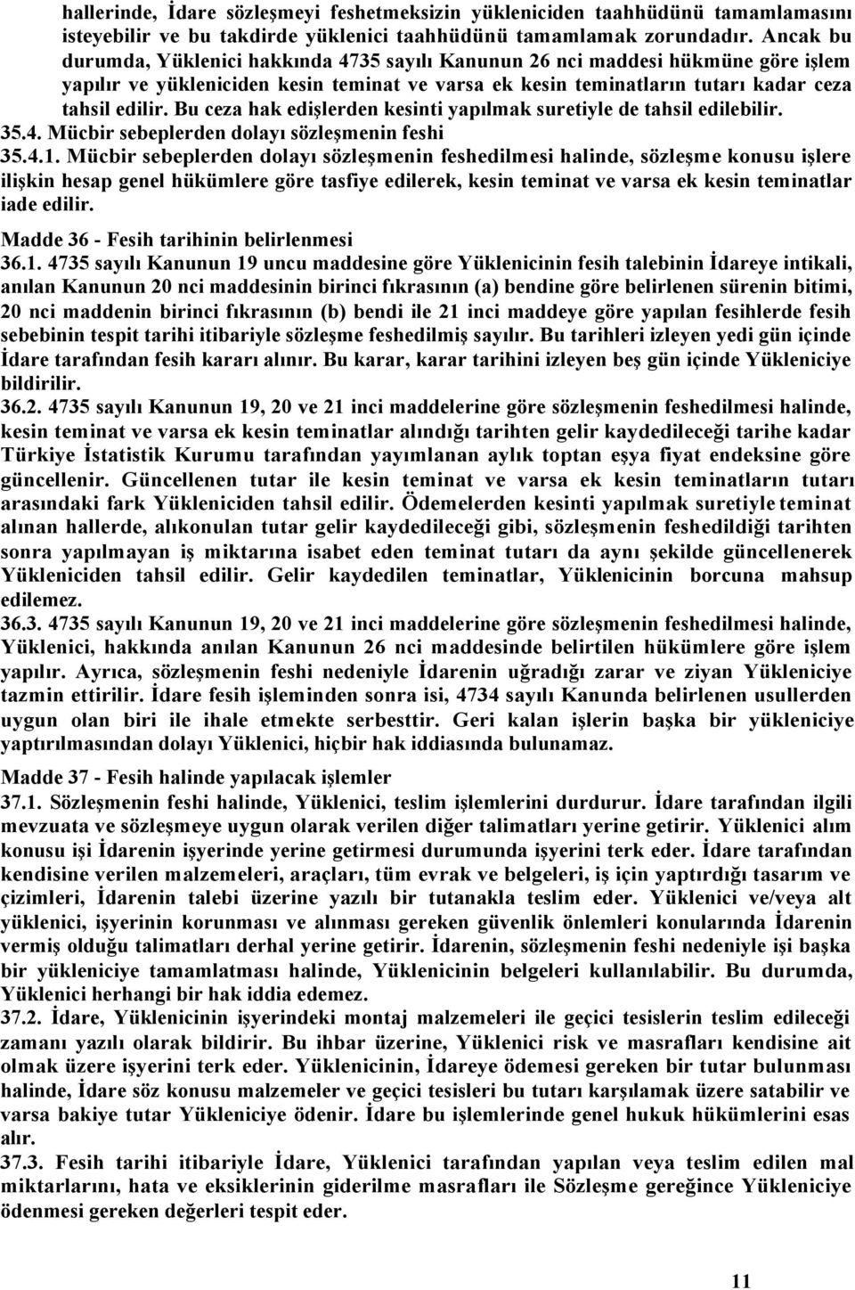 Bu ceza hak edişlerden kesinti yapılmak suretiyle de tahsil edilebilir. 35.4. Mücbir sebeplerden dolayı sözleşmenin feshi 35.4.1.