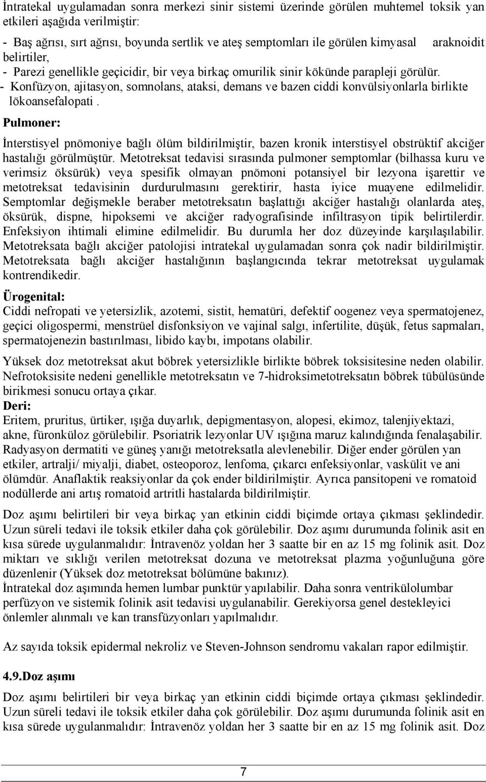 - Konfüzyon, ajitasyon, somnolans, ataksi, demans ve bazen ciddi konvülsiyonlarla birlikte lökoansefalopati.