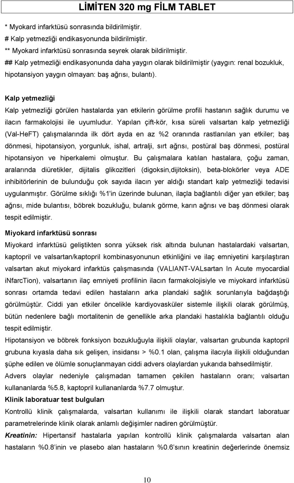 Kalp yetmezliği Kalp yetmezliği görülen hastalarda yan etkilerin görülme profili hastanın sağlık durumu ve ilacın farmakolojisi ile uyumludur.