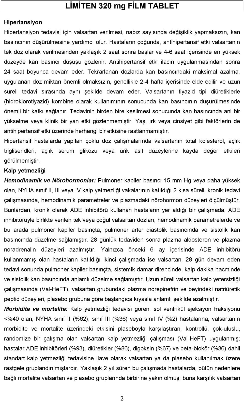 Antihipertansif etki ilacın uygulanmasından sonra 24 saat boyunca devam eder.