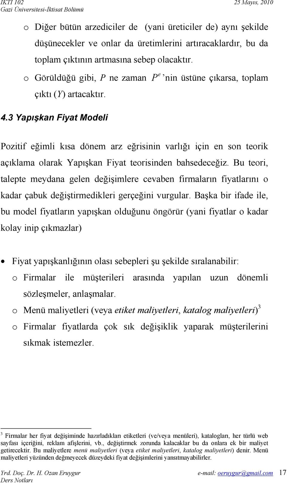 Bu tori, talpt mydana gln dğişimlr cvabn firmaların fiyatlarını o kadar çabuk dğiştirmdiklri grçğini vurgular.