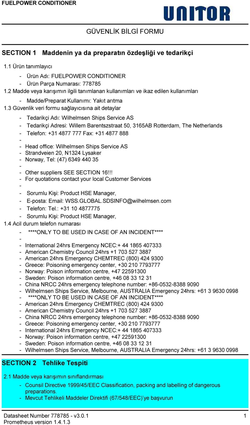 3 Güvenlik veri formu sağlayıcısına ait detaylar Tedarikçi Adı: Wilhelmsen Ships Service AS Tedarikçi Adresi: Willem Barentszstraat 50, 3165AB Rotterdam, The Netherlands Telefon: +31 4877 777 Fax: