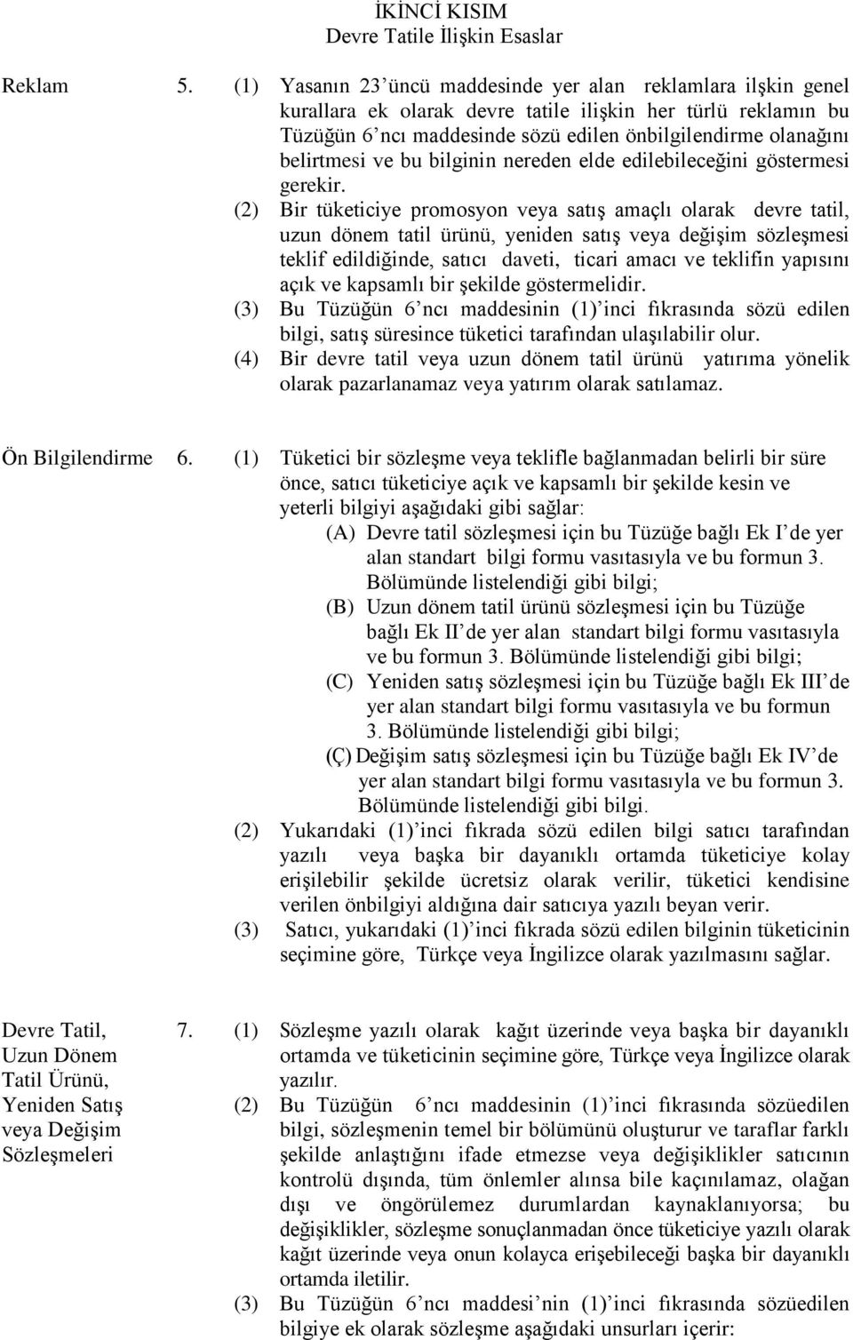 belirtmesi ve bu bilginin nereden elde edilebileceğini göstermesi gerekir.