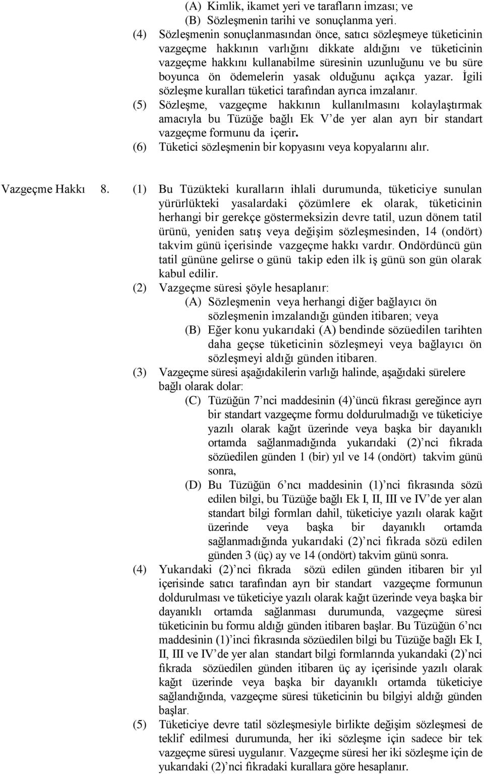 ön ödemelerin yasak olduğunu açıkça yazar. Ġgili sözleģme kuralları tüketici tarafından ayrıca imzalanır.