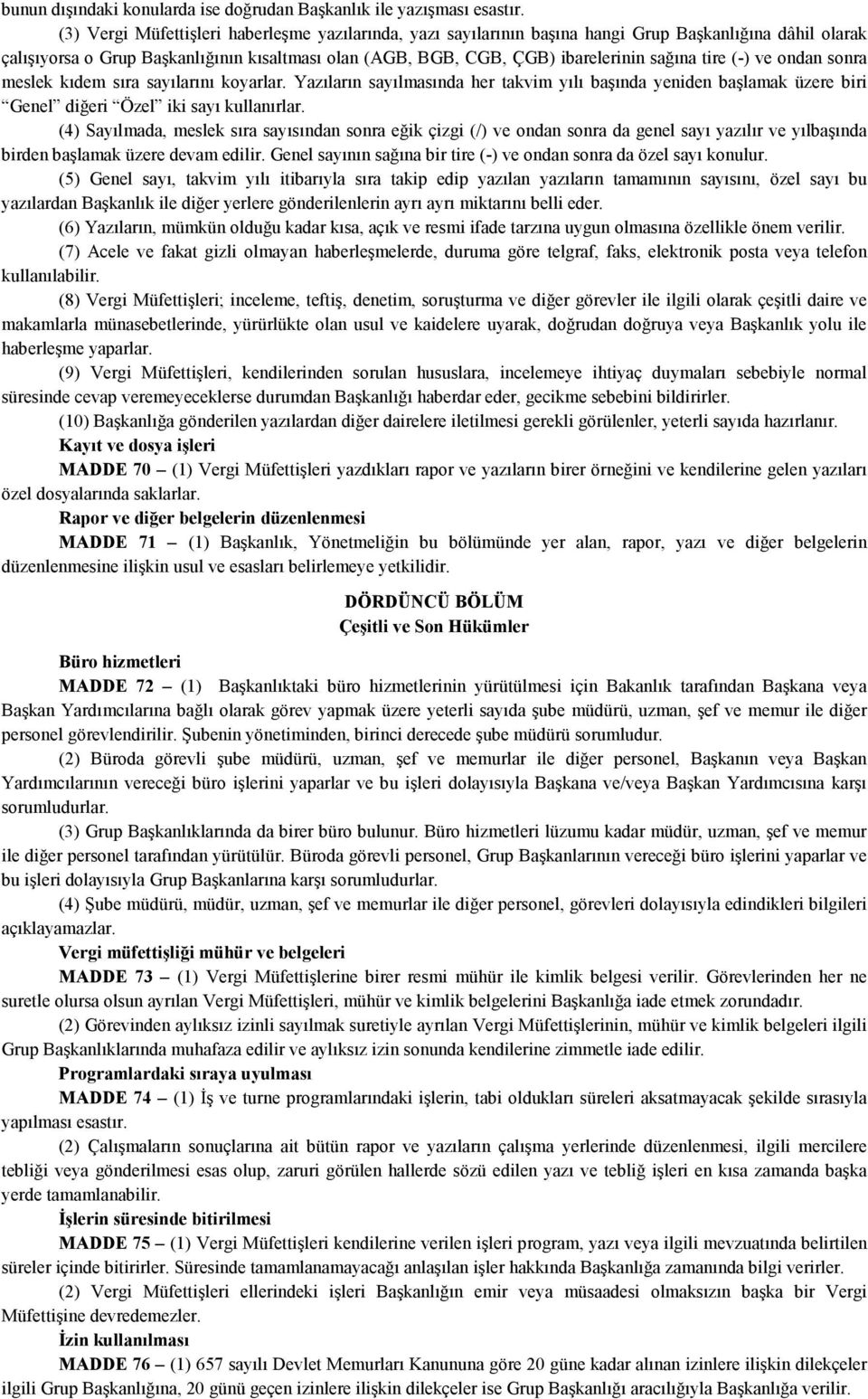 tire (-) ve ondan sonra meslek kıdem sıra sayılarını koyarlar. Yazıların sayılmasında her takvim yılı başında yeniden başlamak üzere biri Genel diğeri Özel iki sayı kullanırlar.