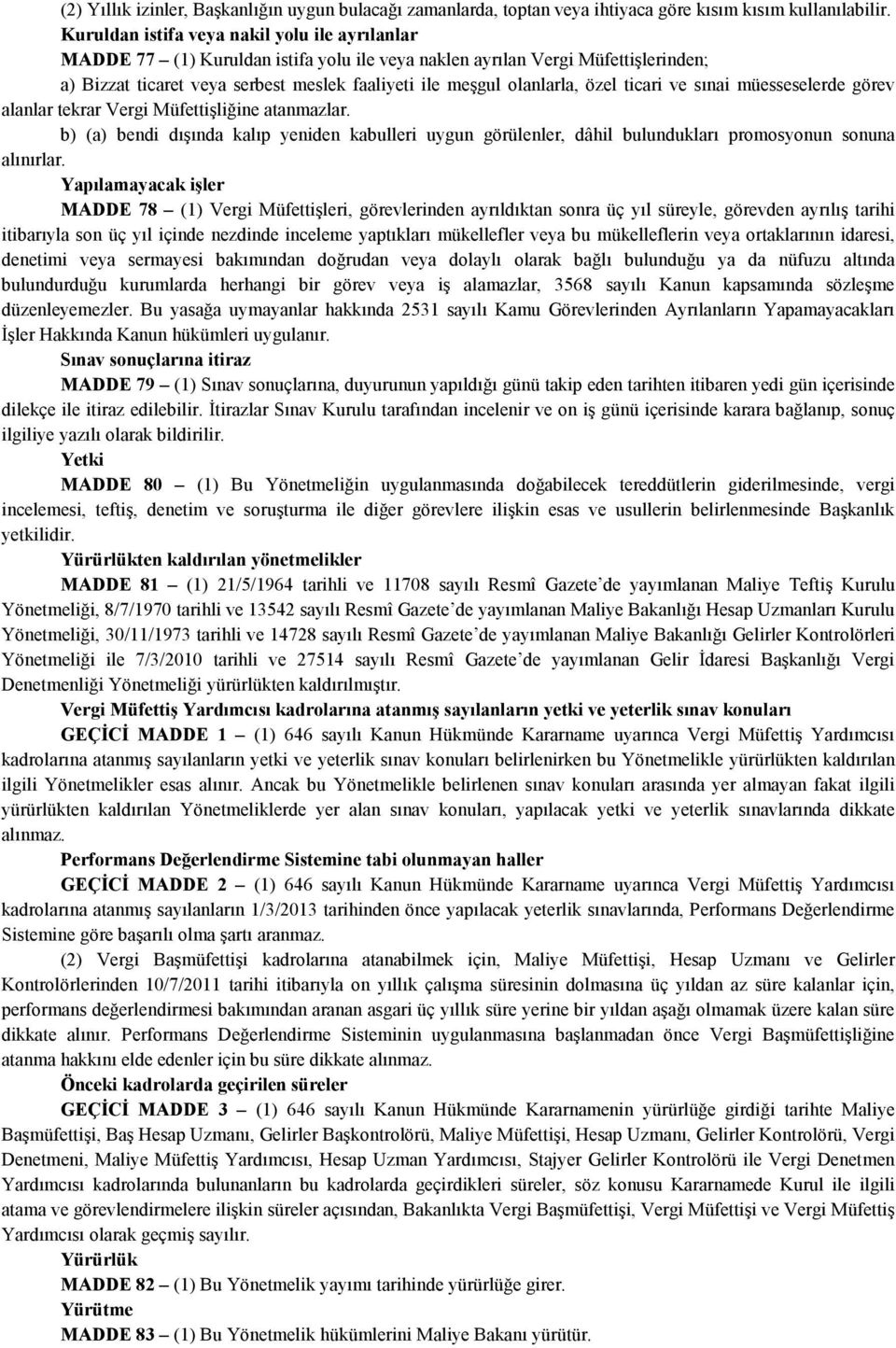 özel ticari ve sınai müesseselerde görev alanlar tekrar Vergi Müfettişliğine atanmazlar. b) (a) bendi dışında kalıp yeniden kabulleri uygun görülenler, dâhil bulundukları promosyonun sonuna alınırlar.