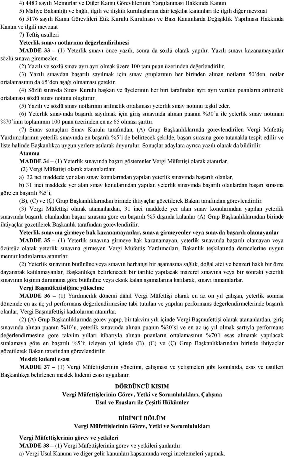 (1) Yeterlik sınavı önce yazılı, sonra da sözlü olarak yapılır. Yazılı sınavı kazanamayanlar sözlü sınava giremezler.