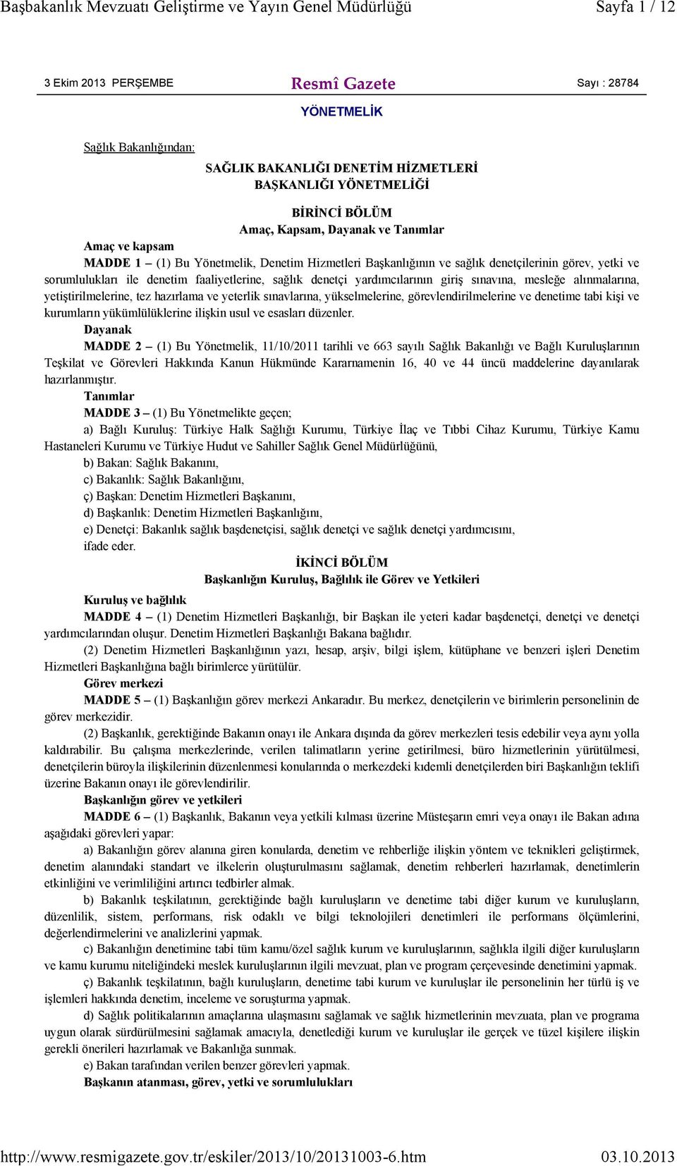 sınavına, mesleğe alınmalarına, yetiştirilmelerine, tez hazırlama ve yeterlik sınavlarına, yükselmelerine, görevlendirilmelerine ve denetime tabi kişi ve kurumların yükümlülüklerine ilişkin usul ve