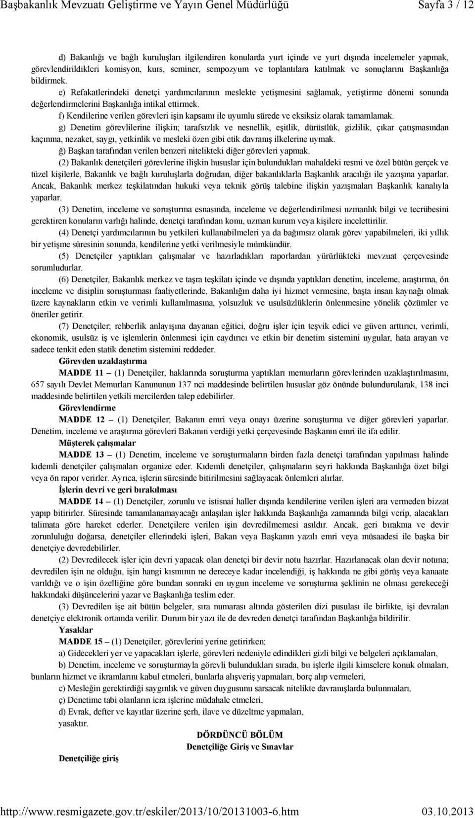 f) Kendilerine verilen görevleri işin kapsamı ile uyumlu sürede ve eksiksiz olarak tamamlamak.