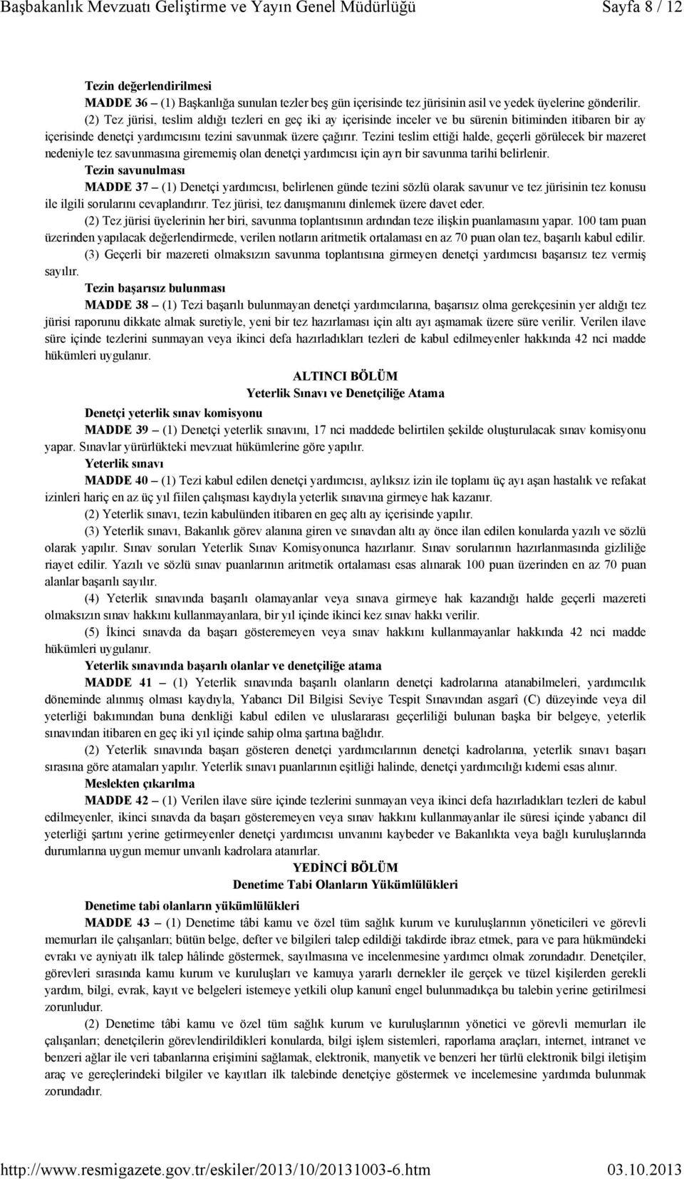 Tezini teslim ettiği halde, geçerli görülecek bir mazeret nedeniyle tez savunmasına girememiş olan denetçi yardımcısı için ayrı bir savunma tarihi belirlenir.