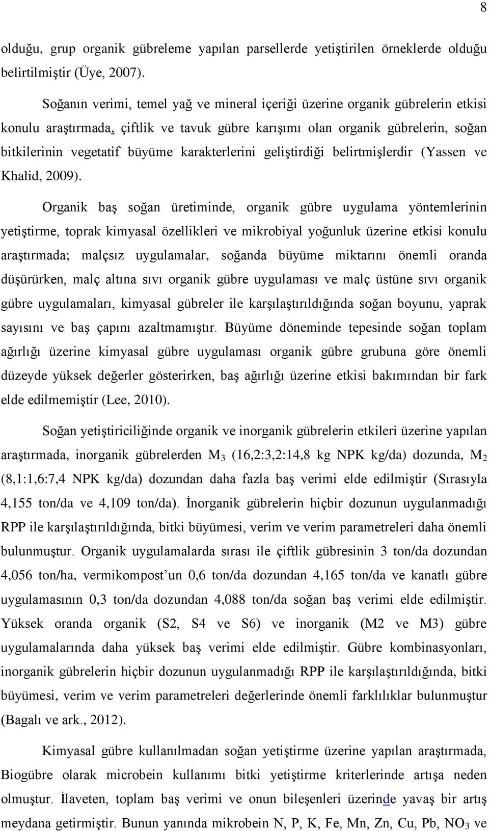 karakterlerini geliştirdiği belirtmişlerdir (Yassen ve Khalid, 2009).