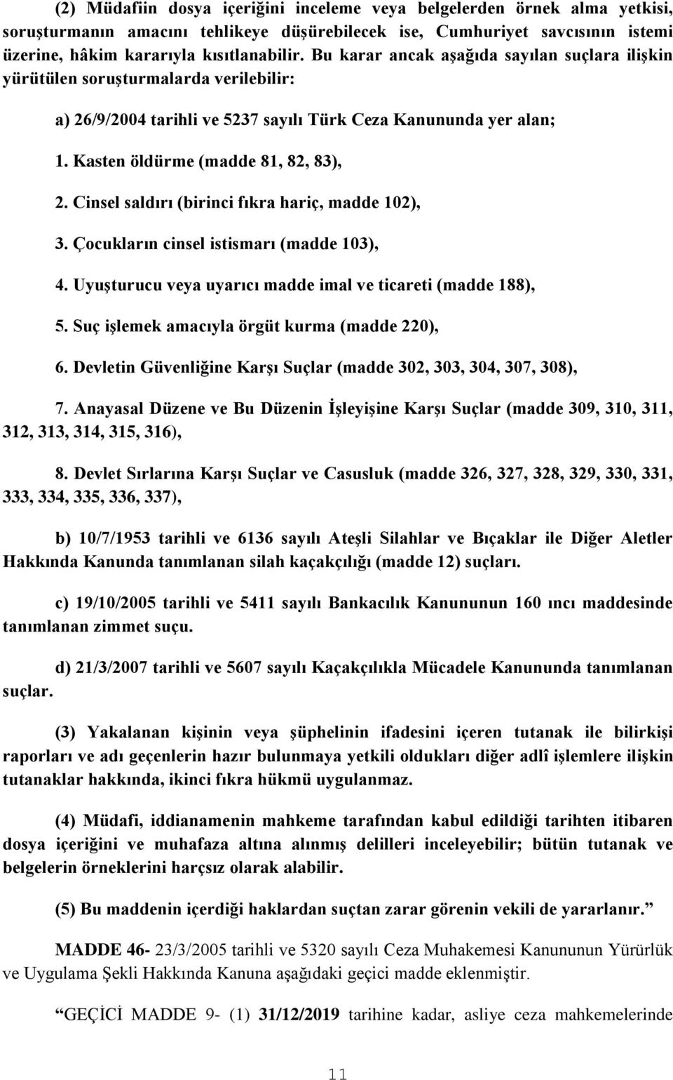 Cinsel saldırı (birinci fıkra hariç, madde 102), 3. Çocukların cinsel istismarı (madde 103), 4. UyuĢturucu veya uyarıcı madde imal ve ticareti (madde 188), 5.