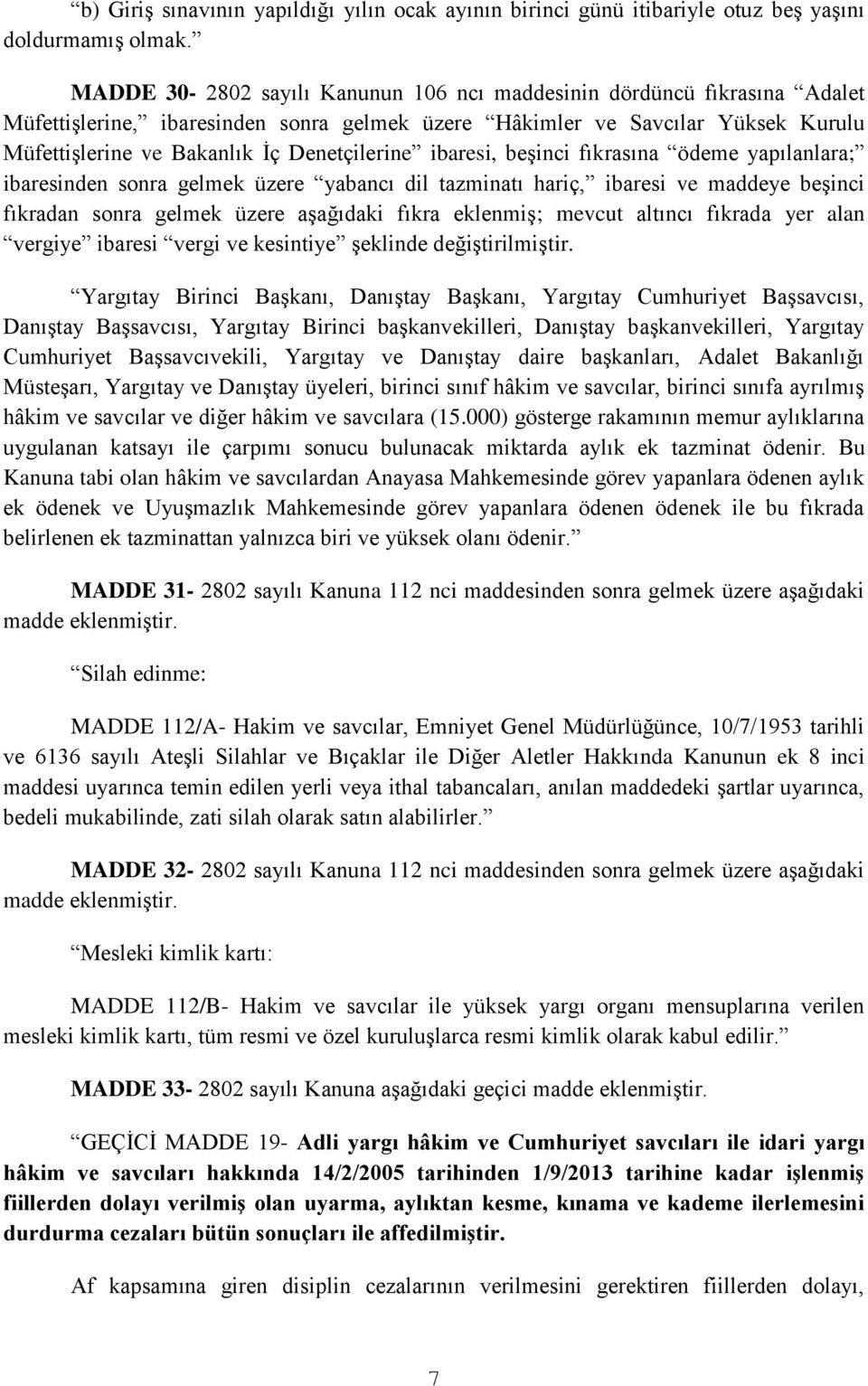 ibaresi, beşinci fıkrasına ödeme yapılanlara; ibaresinden sonra gelmek üzere yabancı dil tazminatı hariç, ibaresi ve maddeye beşinci fıkradan sonra gelmek üzere aşağıdaki fıkra eklenmiş; mevcut