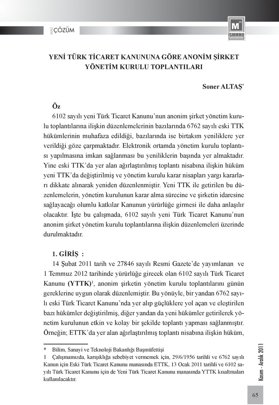 Elektronik ortamda yönetim kurulu toplantısı yapılmasına imkan sağlanması bu yeniliklerin başında yer almaktadır.