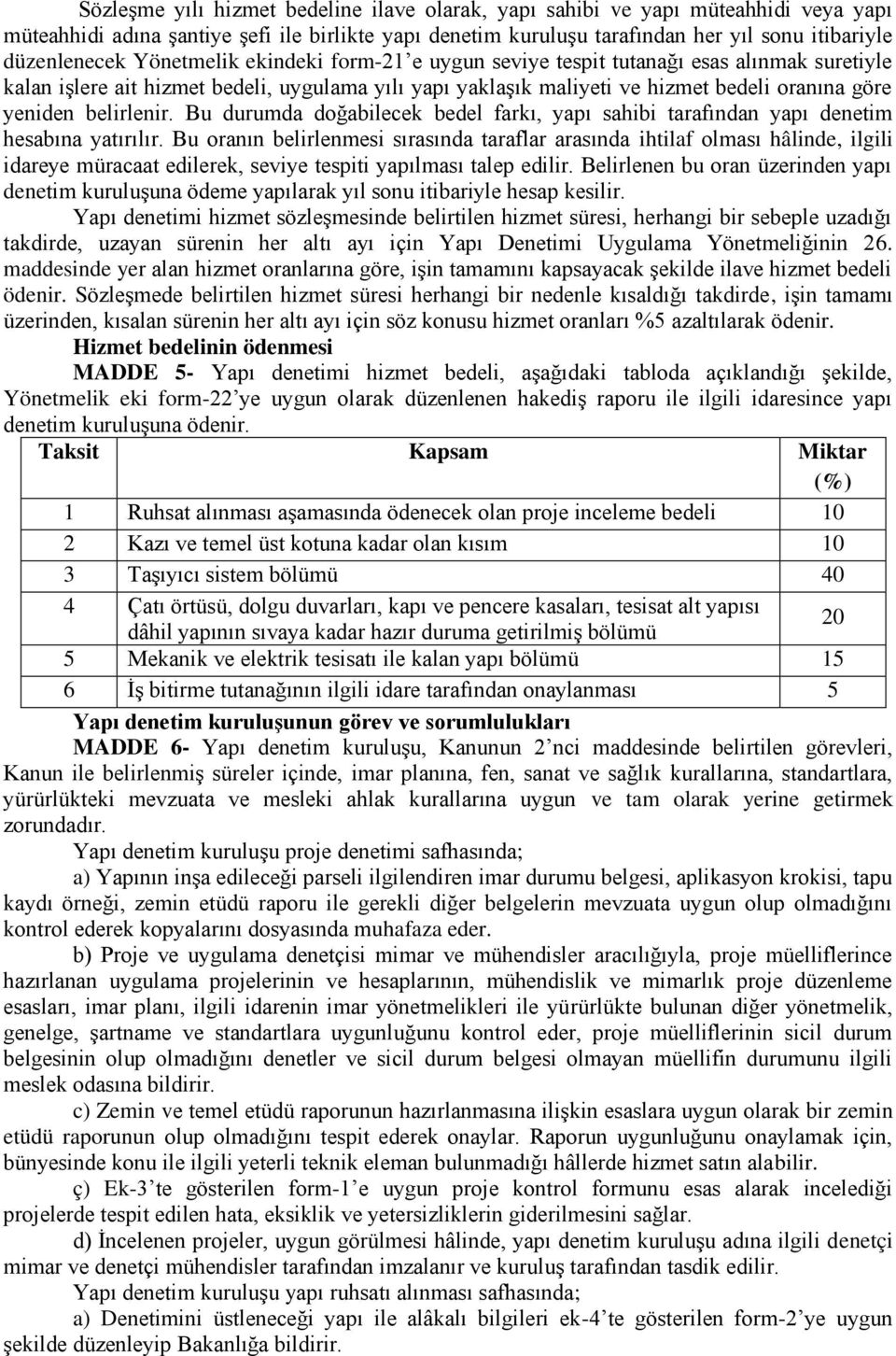 Bu durumda doğabilecek bedel farkı, yapı sahibi tarafından yapı denetim hesabına yatırılır.