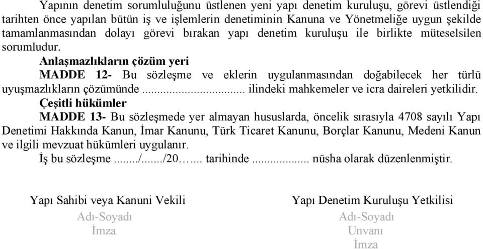 AnlaĢmazlıkların çözüm yeri MADDE 12- Bu sözleşme ve eklerin uygulanmasından doğabilecek her türlü uyuşmazlıkların çözümünde... ilindeki mahkemeler ve icra daireleri yetkilidir.