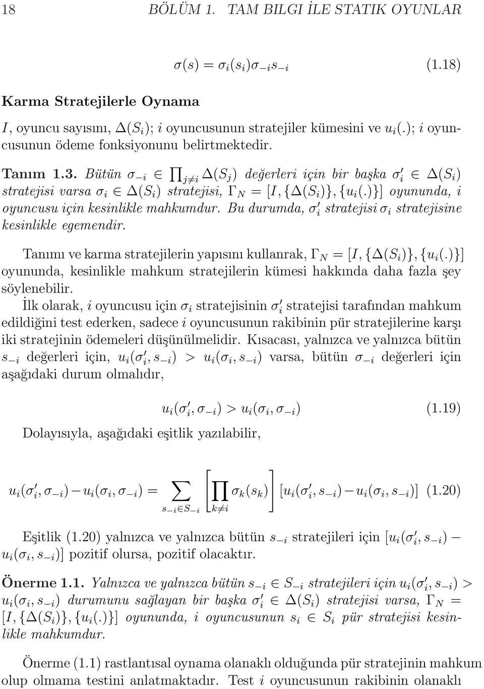 )}] oyununda, i oyuncusu için kesinlikle mahkumdur. Bu durumda, σ i stratejisi σ i stratejisine kesinlikle egemendir. Tanımı ve karma stratejilerin yapısını kullanrak, Γ N = [I, { (S i )}, {u i (.