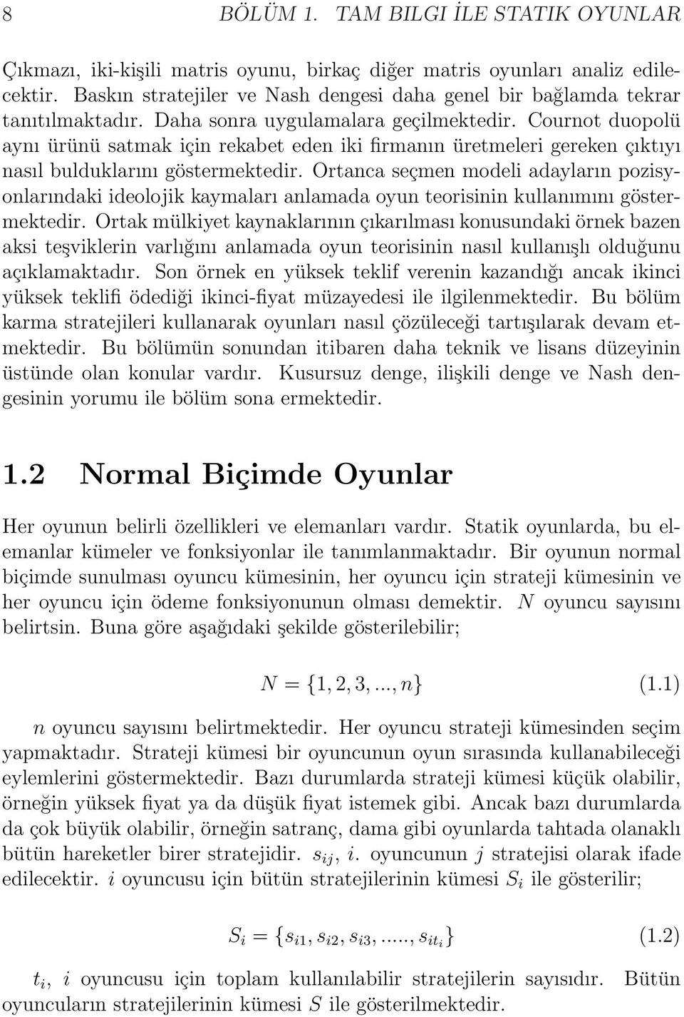 Cournot duopolü aynı ürünü satmak için rekabet eden iki firmanın üretmeleri gereken çıktıyı nasıl bulduklarını göstermektedir.