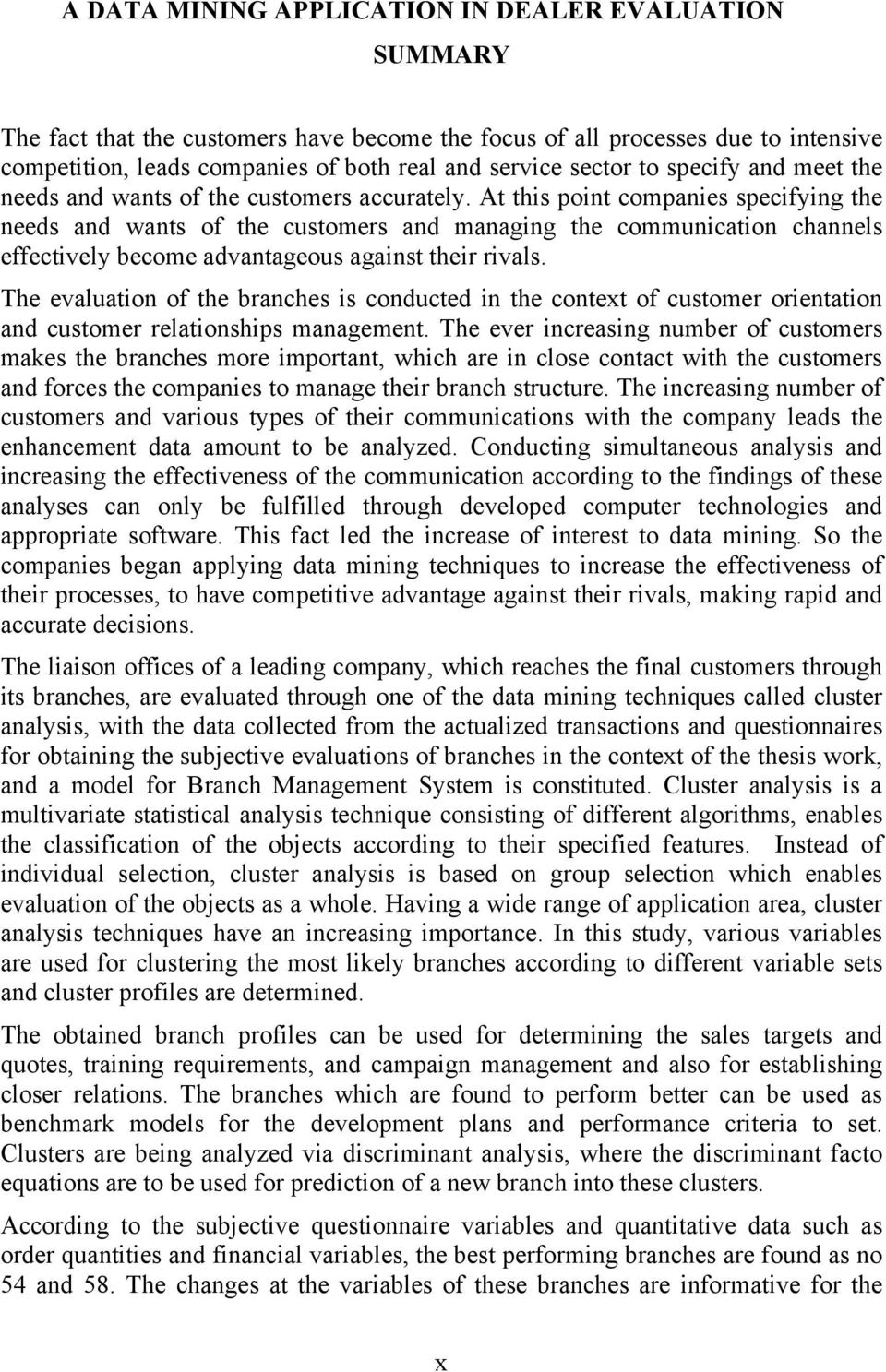 At this point companies specifying the needs and wants of the customers and managing the communication channels effectively become advantageous against their rivals.