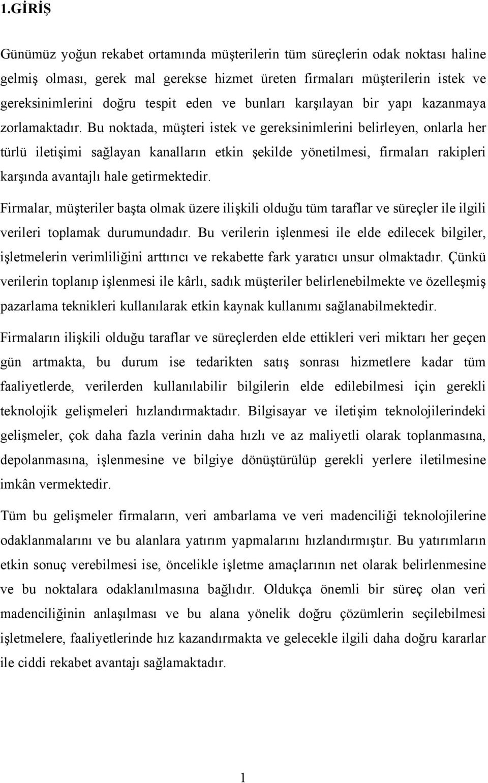 Bu noktada, müşteri istek ve gereksinimlerini belirleyen, onlarla her türlü iletişimi sağlayan kanalların etkin şekilde yönetilmesi, firmaları rakipleri karşında avantajlı hale getirmektedir.