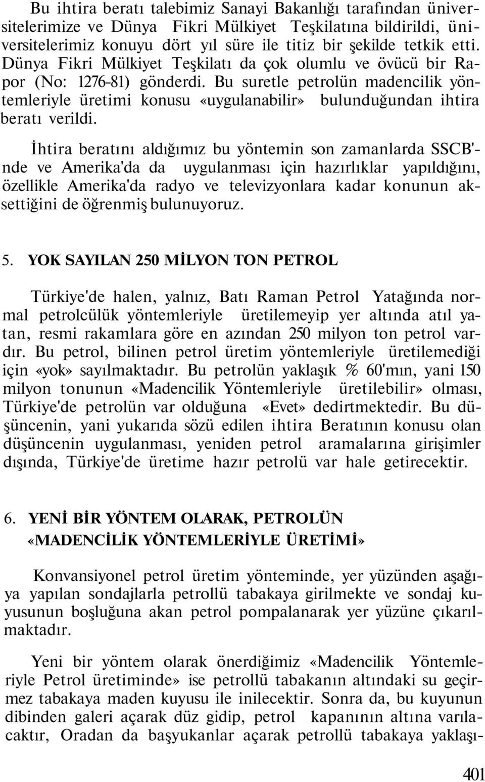 İhtira beratını aldığımız bu yöntemin son zamanlarda SSCB'- nde ve Amerika'da da uygulanması için hazırlıklar yapıldığını, özellikle Amerika'da radyo ve televizyonlara kadar konunun aksettiğini de