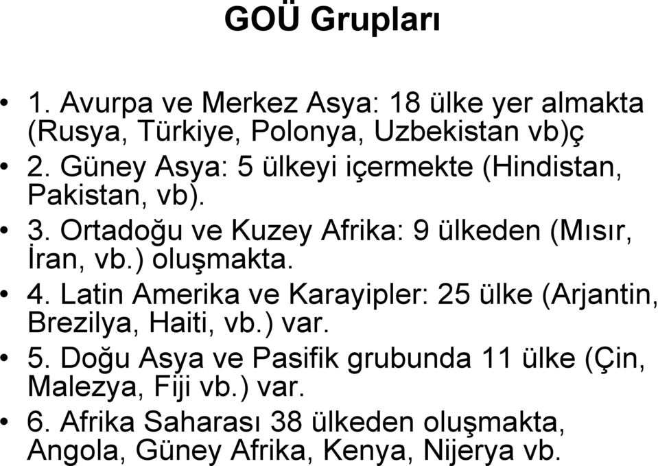 ) oluşmakta. 4. Latin Amerika ve Karayipler: 25 ülke (Arjantin, Brezilya, Haiti, vb.) var. 5.