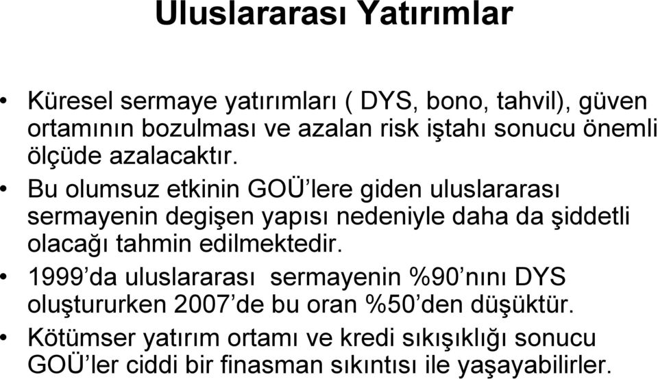 Bu olumsuz etkinin GOÜ lere giden uluslararası sermayenin degişen yapısı nedeniyle daha da şiddetli olacağı tahmin