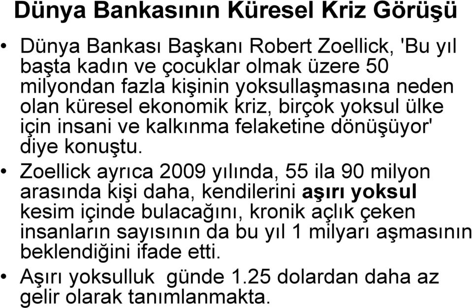 Zoellick ayrıca 2009 yılında, 55 ila 90 milyon arasında kişi daha, kendilerini aşırı yoksul kesim içinde bulacağını, kronik açlık çeken