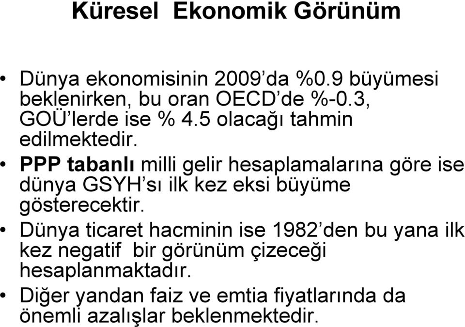 PPP tabanlı milli gelir hesaplamalarına göre ise dünya GSYH sı ilk kez eksi büyüme gösterecektir.