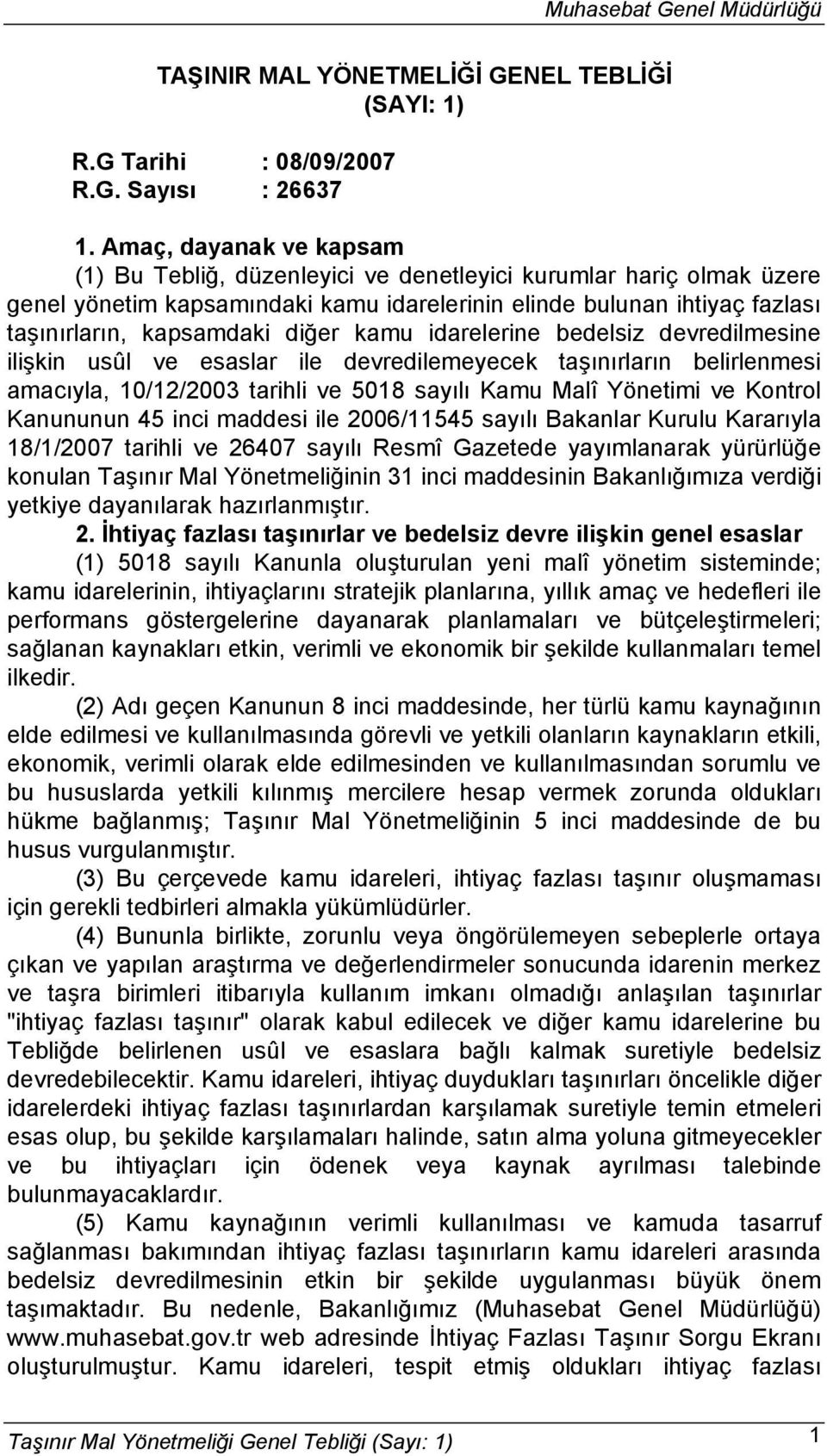 kamu idarelerine bedelsiz devredilmesine ilişkin usûl ve esaslar ile devredilemeyecek taşınırların belirlenmesi amacıyla, 10/12/2003 tarihli ve 5018 sayılı Kamu Malî Yönetimi ve Kontrol Kanununun 45