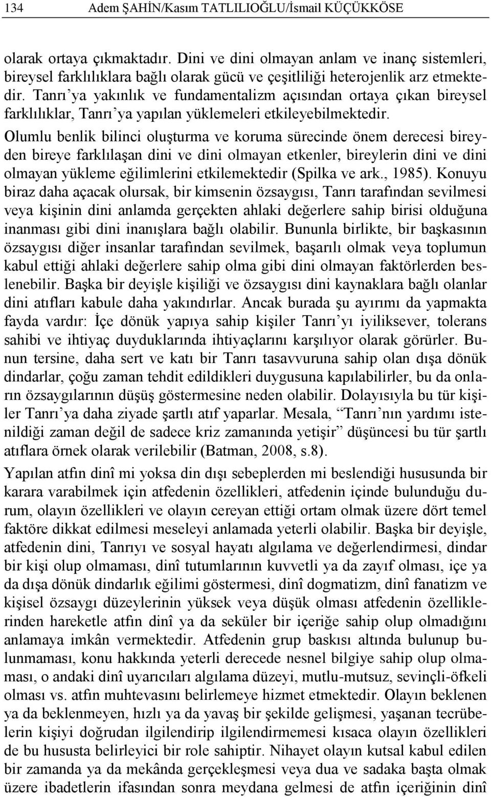 Tanrı ya yakınlık ve fundamentalizm açısından ortaya çıkan bireysel farklılıklar, Tanrı ya yapılan yüklemeleri etkileyebilmektedir.