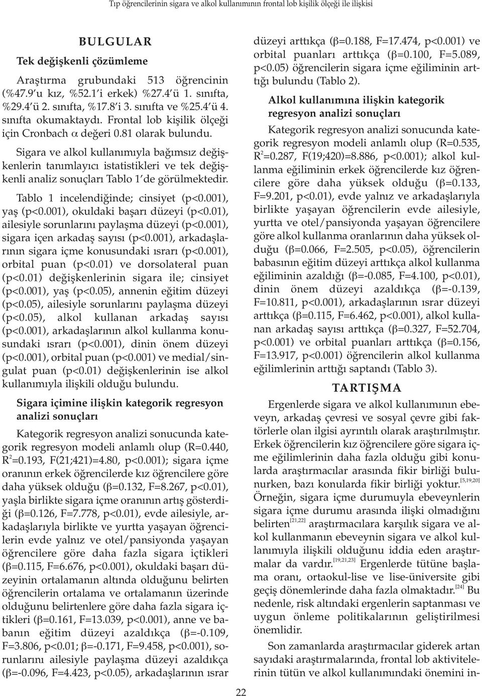 Sigara ve alkol kullan m yla ba ms z de iflkenlerin tan mlay c istatistikleri ve tek de iflkenli analiz sonuçlar Tablo 1 de görülmektedir. Tablo 1 incelendi inde; cinsiyet (p<0.001), yafl (p<0.