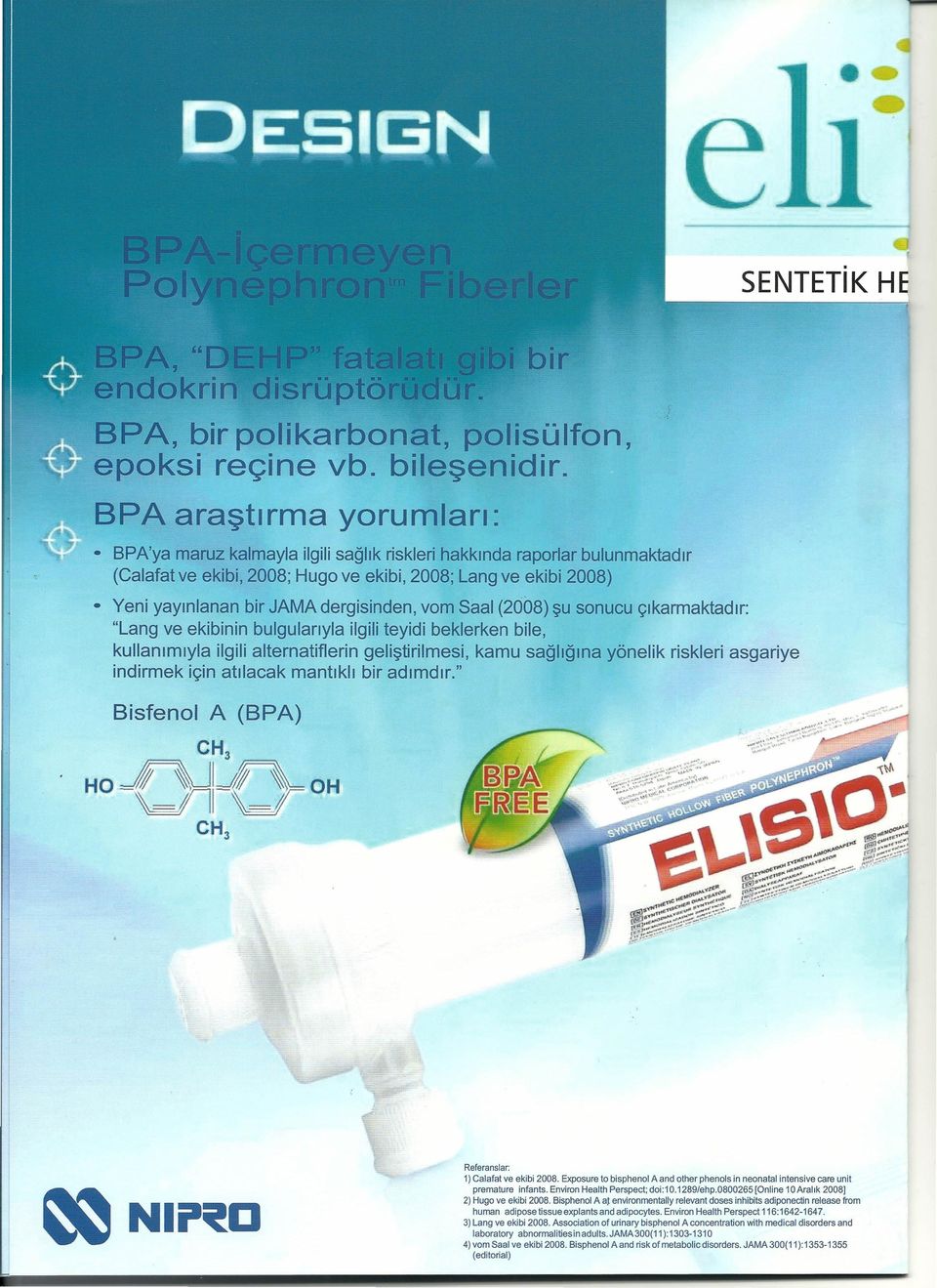 yönelk rskler asgarye ndrmek çn atılacak mantıklı br adımdır" Bsfenal A (BPA) CH3 HO Jr\J'-( \dnı '\ }r OH CH3 Referanslar: 1) Calafat ve ekb 8 Exposure to bsphenol A and other phenols n neonatal