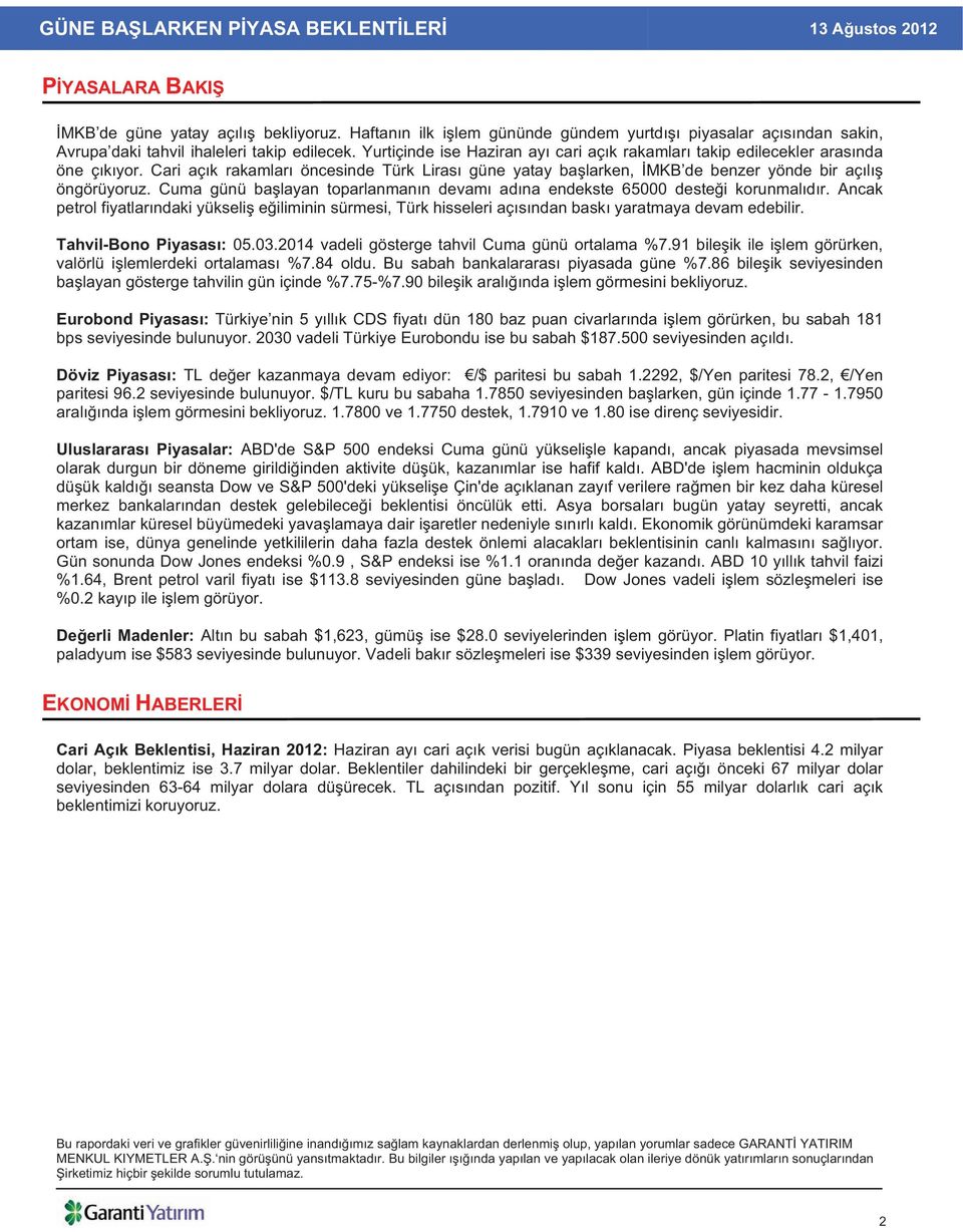 Cuma günü ba layan toparlanman n devam ad na endekste 65000 deste i korunmal d r. Ancak petrol fiyatlar ndaki yükseli e iliminin sürmesi, Türk hisseleri aç s ndan bask yaratmaya devam edebilir.