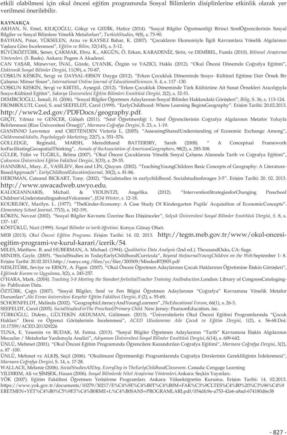 (2007). Çocukların Ekonomiyle lgili Kavramlara Yönelik Algılarının Yalara Göre ncelenmesi, Eitim ve Bilim, 32(143), s. 3-12. BÜYÜKÖZTÜRK, ener, ÇAKMAK, Ebru. K., AKGÜN, Ö.