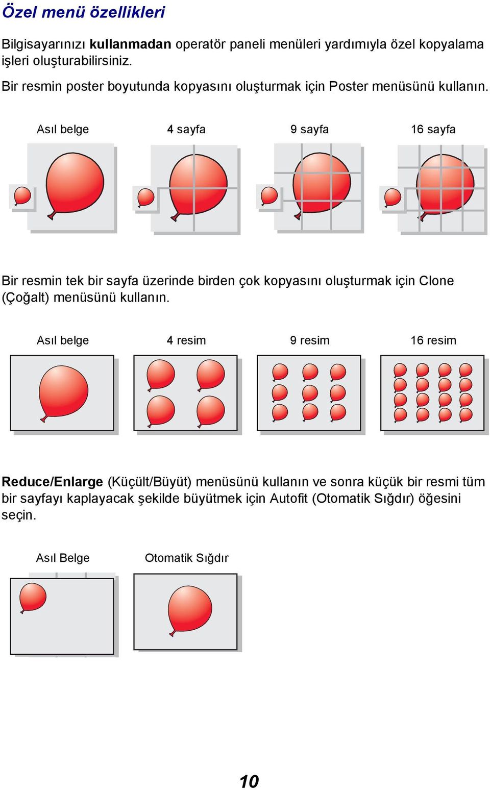 Asıl belge 4 sayfa 9 sayfa 16 sayfa Bir resmin tek bir sayfa üzerinde birden çok kopyasını oluşturmak için Clone (Çoğalt) menüsünü kullanın.