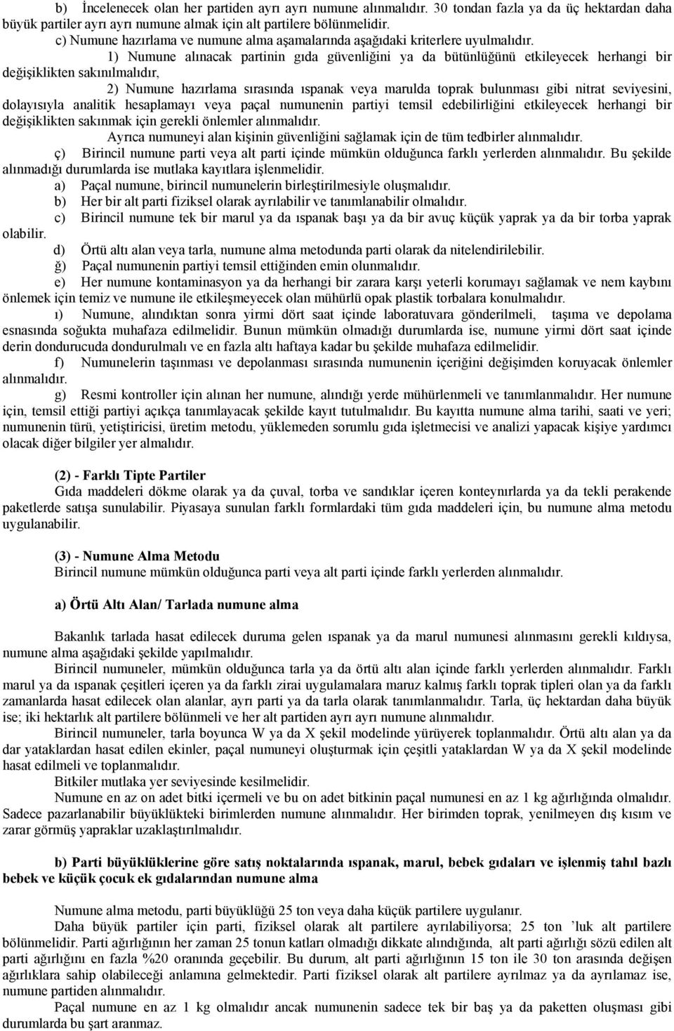 1) Numune alınacak partinin gıda güvenliğini ya da bütünlüğünü etkileyecek herhangi bir değişiklikten sakınılmalıdır, 2) Numune hazırlama sırasında ıspanak veya marulda toprak bulunması gibi nitrat