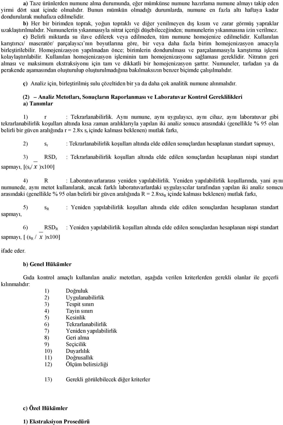 b) Her bir birimden toprak, yoğun topraklı ve diğer yenilmeyen dış kısım ve zarar görmüş yapraklar uzaklaştırılmalıdır.