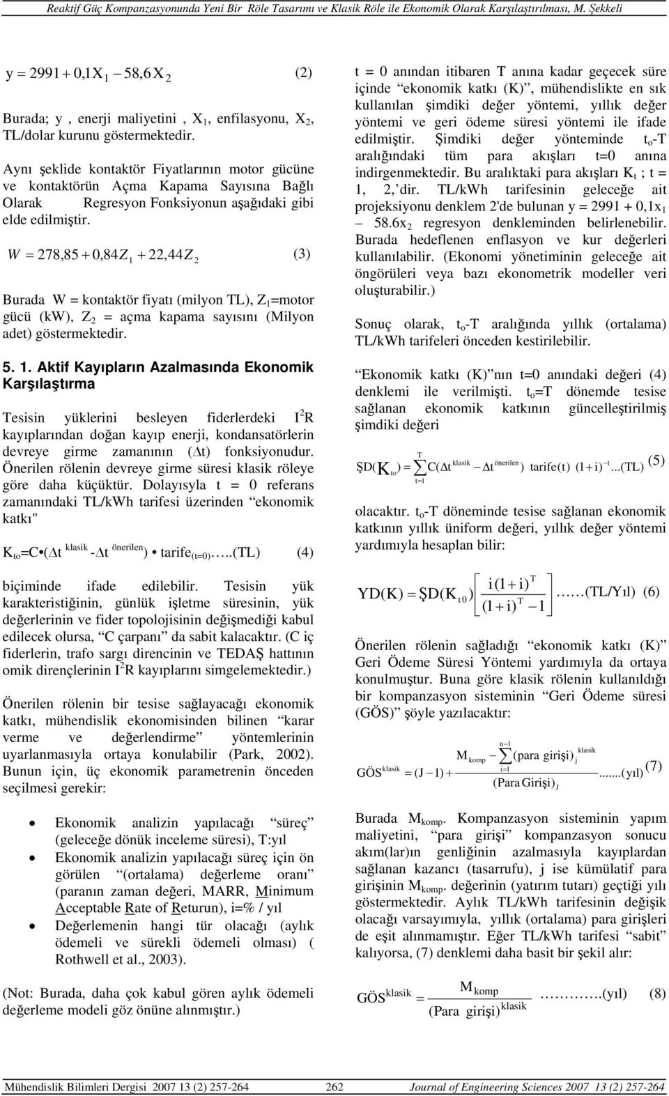 W = 278,85 +,84Z1 + 22, 44Z (3) 2 Burada W = kontaktör fiyatı (milyon TL), Z 1 