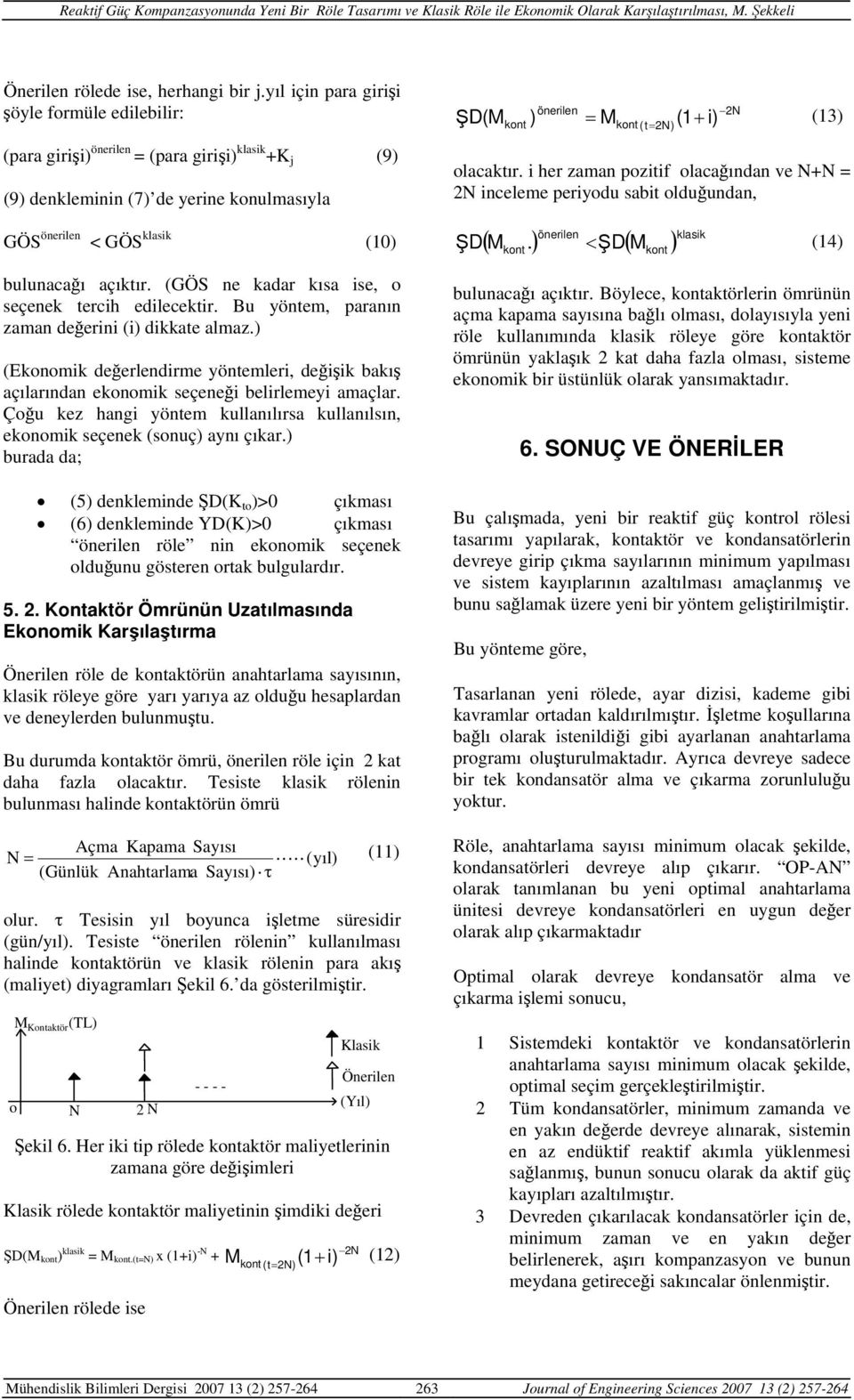 ) (Ekonomik değerlendirme yöntemleri, değişik bakış açılarından ekonomik seçeneği belirlemeyi amaçlar. Çoğu kez hangi yöntem kullanılırsa kullanılsın, ekonomik seçenek (sonuç) aynı çıkar.