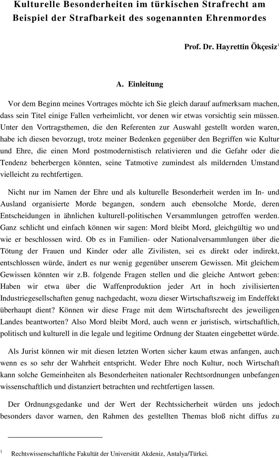 Unter den Vortragsthemen, die den Referenten zur Auswahl gestellt worden waren, habe ich diesen bevorzugt, trotz meiner Bedenken gegenüber den Begriffen wie Kultur und Ehre, die einen Mord